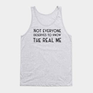 Not Everyone deserves to know the real me Tank Top